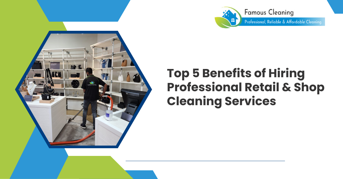 Top 5 Benefits of Hiring Professional Retail & Shop Cleaning Services