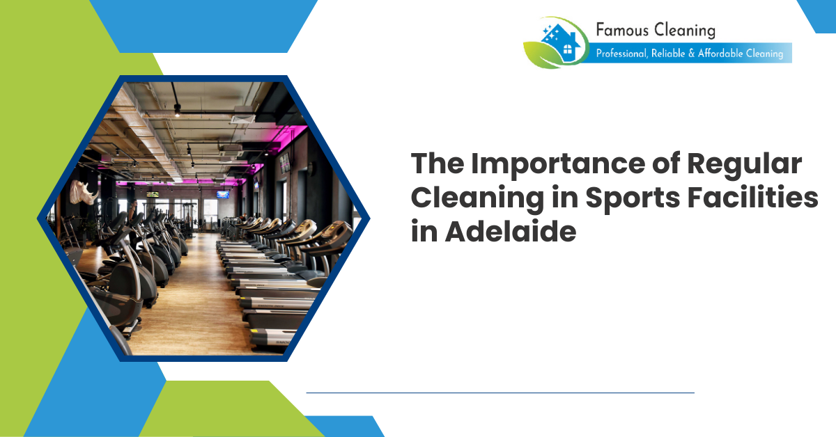 The Importance of Regular Cleaning in Sports Facilities in Adelaide